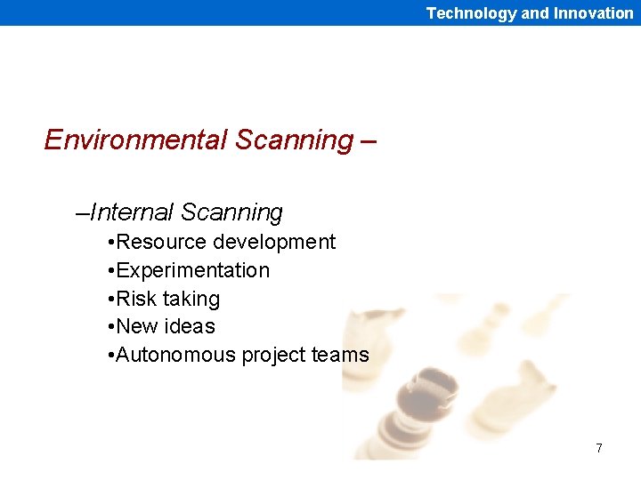 Technology and Innovation Environmental Scanning – –Internal Scanning • Resource development • Experimentation •