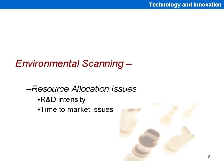 Technology and Innovation Environmental Scanning – –Resource Allocation Issues • R&D intensity • Time