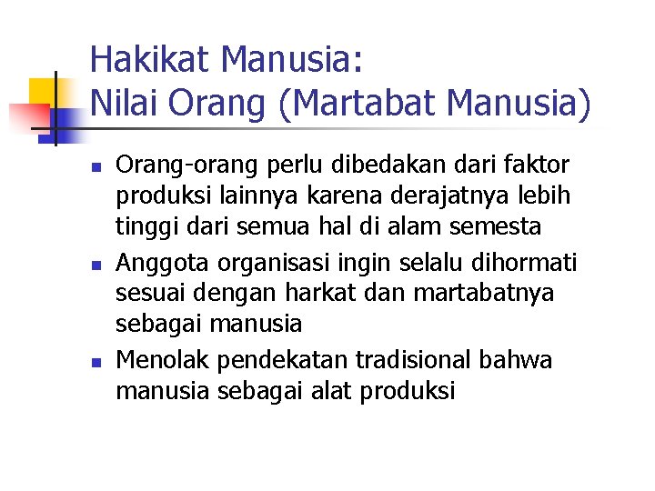 Hakikat Manusia: Nilai Orang (Martabat Manusia) n n n Orang-orang perlu dibedakan dari faktor Hakikat Manusia: Nilai Orang (Martabat Manusia) n n n Orang-orang perlu dibedakan dari faktor