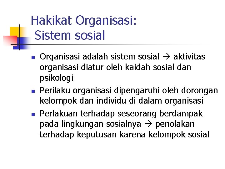 Hakikat Organisasi: Sistem sosial n n n Organisasi adalah sistem sosial aktivitas organisasi diatur