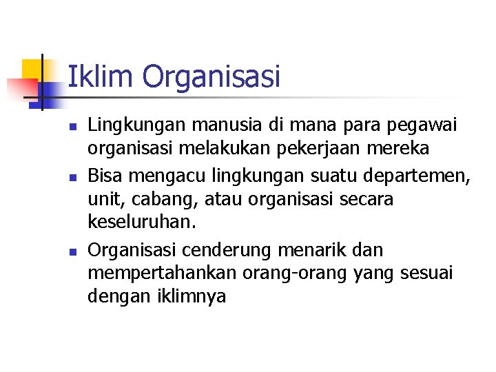 Iklim Organisasi n n n Lingkungan manusia di mana para pegawai organisasi melakukan pekerjaan