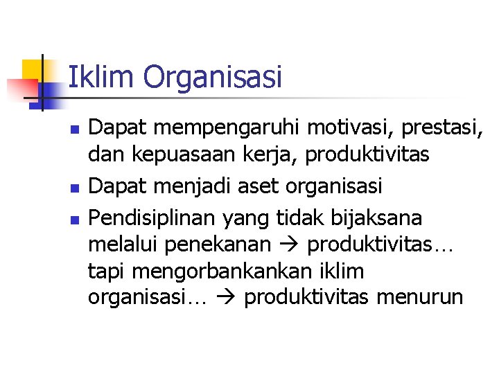 Iklim Organisasi n n n Dapat mempengaruhi motivasi, prestasi, dan kepuasaan kerja, produktivitas Dapat