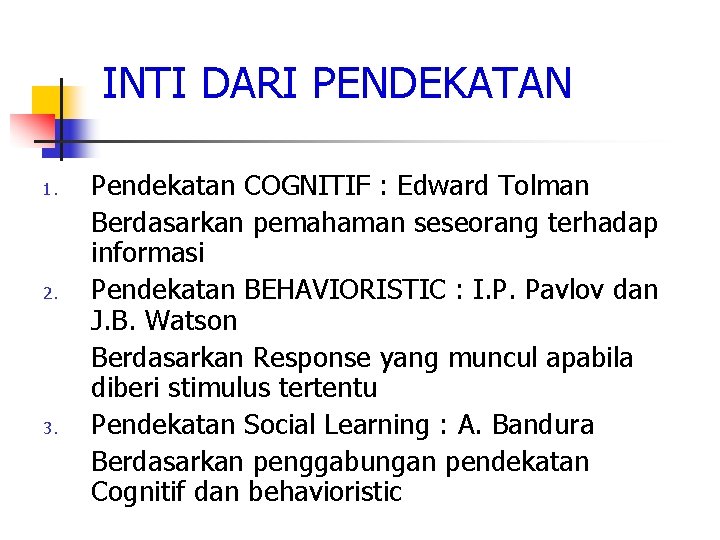 INTI DARI PENDEKATAN 1. 2. 3. Pendekatan COGNITIF : Edward Tolman Berdasarkan pemahaman seseorang