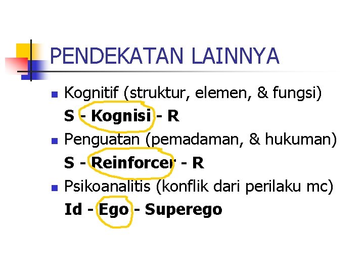 PENDEKATAN LAINNYA n n n Kognitif (struktur, elemen, & fungsi) S - Kognisi -