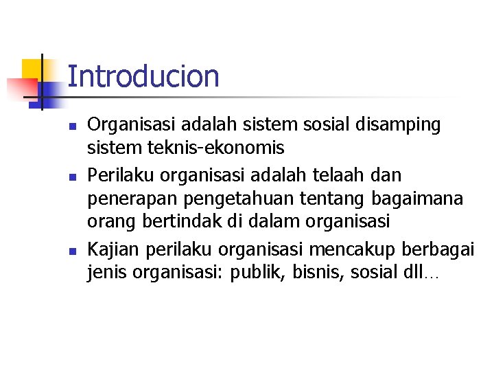 Introducion n Organisasi adalah sistem sosial disamping sistem teknis-ekonomis Perilaku organisasi adalah telaah dan