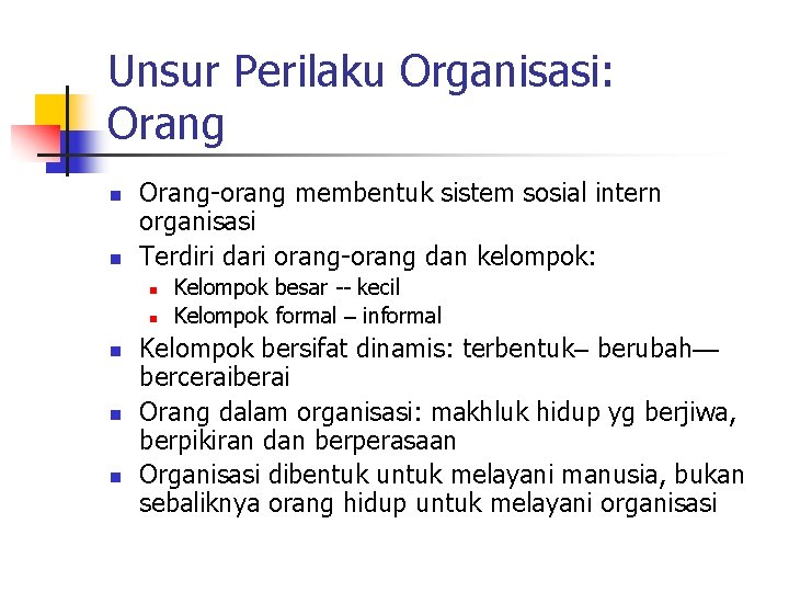 Unsur Perilaku Organisasi: Orang n n Orang-orang membentuk sistem sosial intern organisasi Terdiri dari