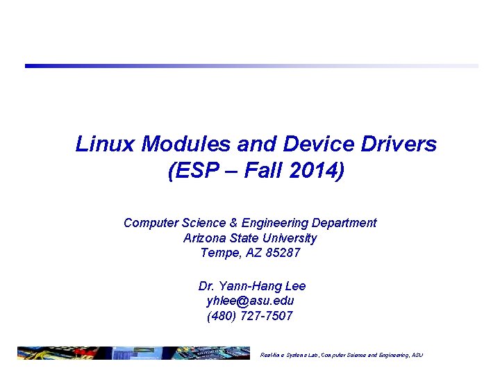 Linux Modules and Device Drivers (ESP – Fall 2014) Computer Science & Engineering Department