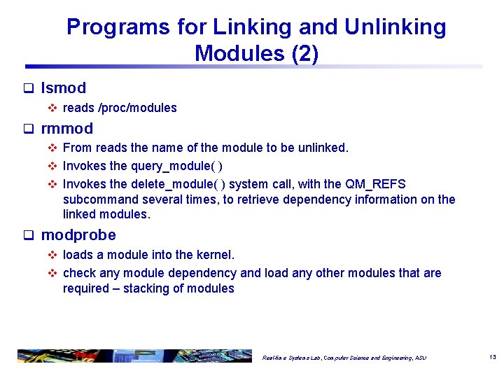 Programs for Linking and Unlinking Modules (2) q lsmod v reads /proc/modules q rmmod