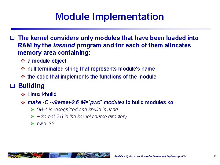 Module Implementation q The kernel considers only modules that have been loaded into RAM