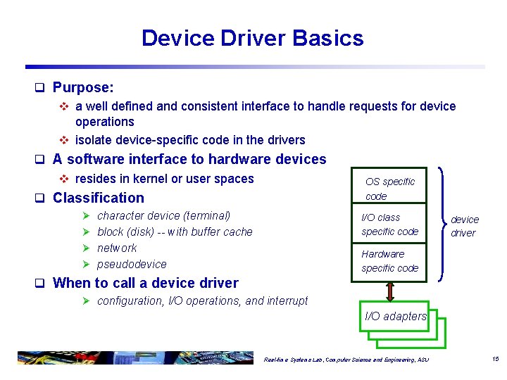 Device Driver Basics q Purpose: v a well defined and consistent interface to handle