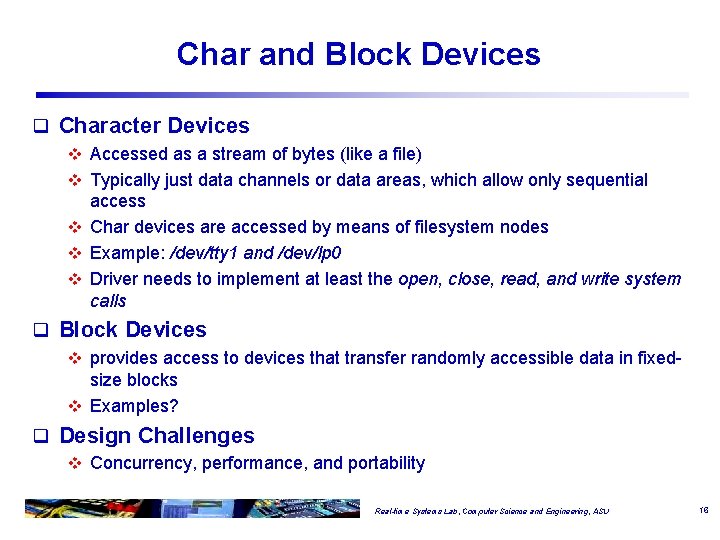 Char and Block Devices q Character Devices v Accessed as a stream of bytes