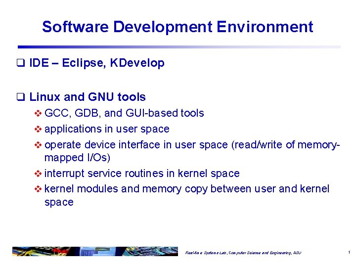 Software Development Environment q IDE – Eclipse, KDevelop q Linux and GNU tools v