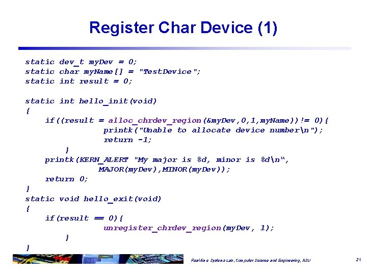 Register Char Device (1) static dev_t my. Dev = 0; static char my. Name[]