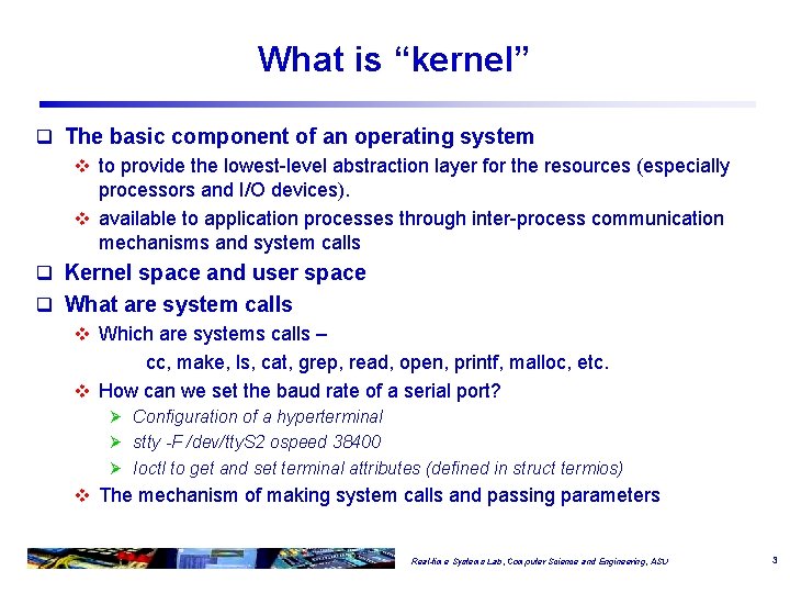 What is “kernel” q The basic component of an operating system v to provide