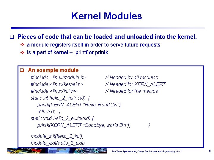 Kernel Modules q Pieces of code that can be loaded and unloaded into the