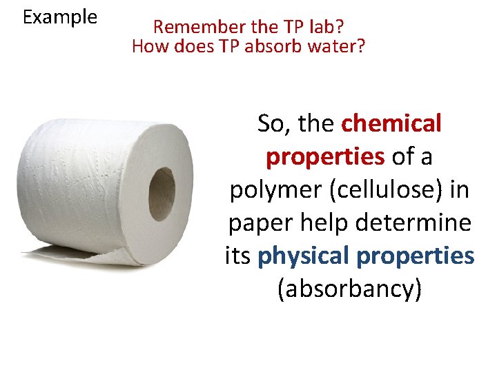 Example Remember the TP lab? How does TP absorb water? So, the chemical properties