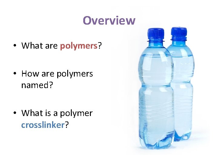 Overview • What are polymers? • How are polymers named? • What is a