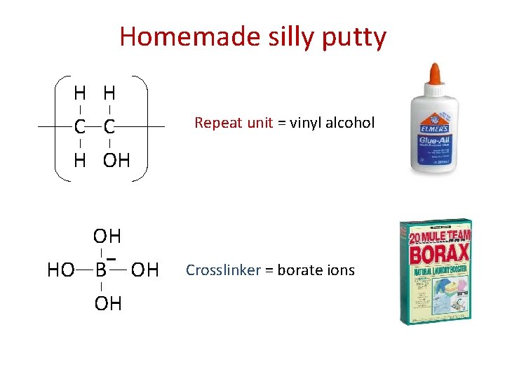 Homemade silly putty H H C C H OH OH HO B OH OH