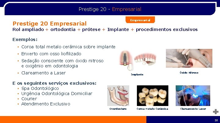 Prestige 20 - Empresarial Prestige 20 Empresarial Rol ampliado + ortodontia + prótese +