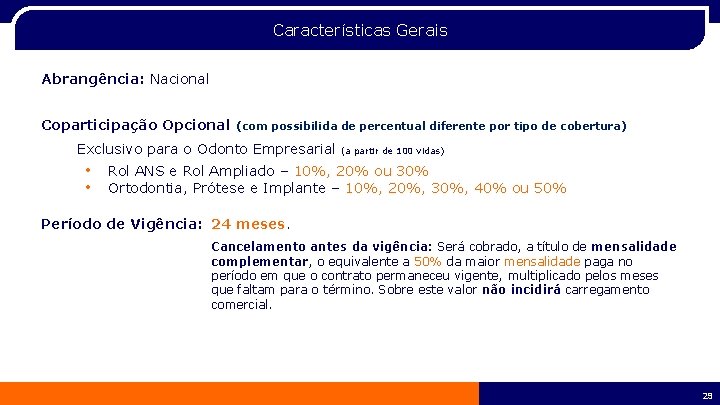 Características Gerais Abrangência: Nacional Coparticipação Opcional (com possibilida de percentual diferente por tipo de