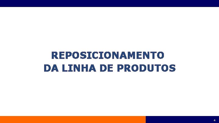 REPOSICIONAMENTO DA LINHA DE PRODUTOS 4 