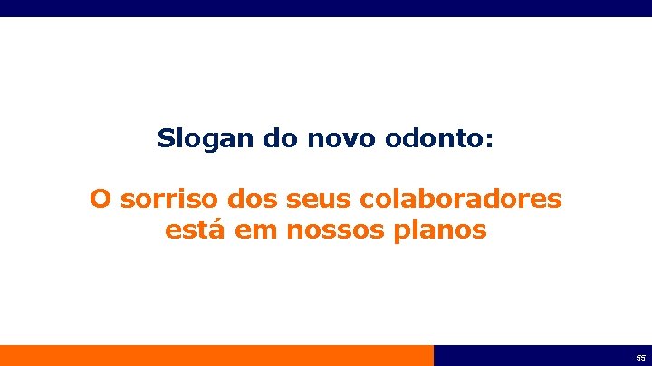 Slogan do novo odonto: O sorriso dos seus colaboradores está em nossos planos 55