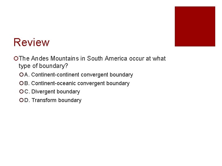 Review ¡The Andes Mountains in South America occur at what type of boundary? ¡