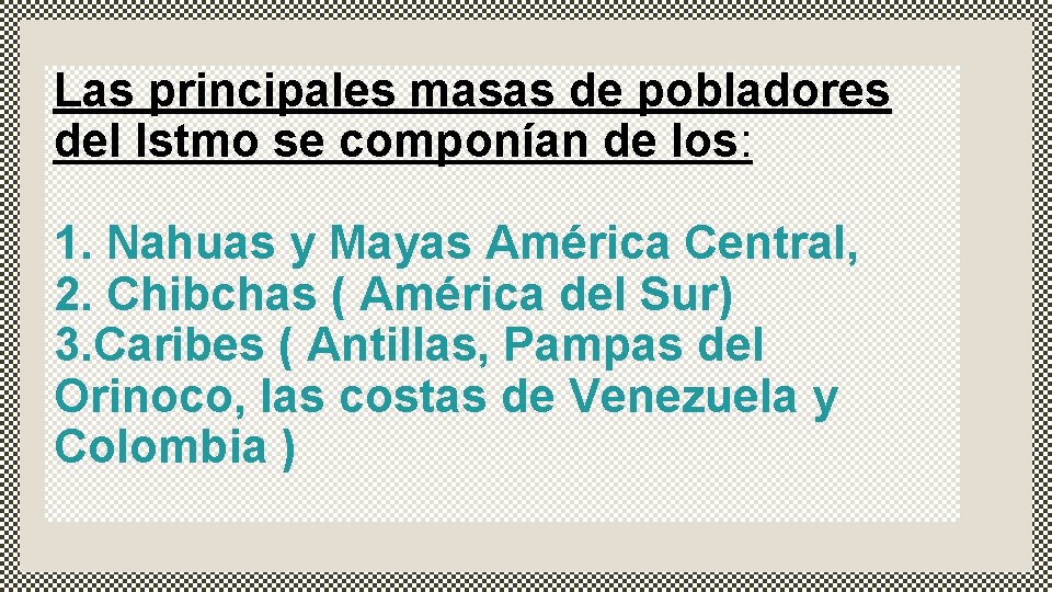 Las principales masas de pobladores del Istmo se componían de los: 1. Nahuas y