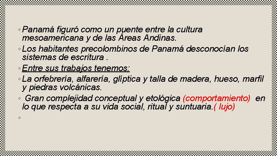 ◦ Panamá figuró como un puente entre la cultura mesoamericana y de las Áreas