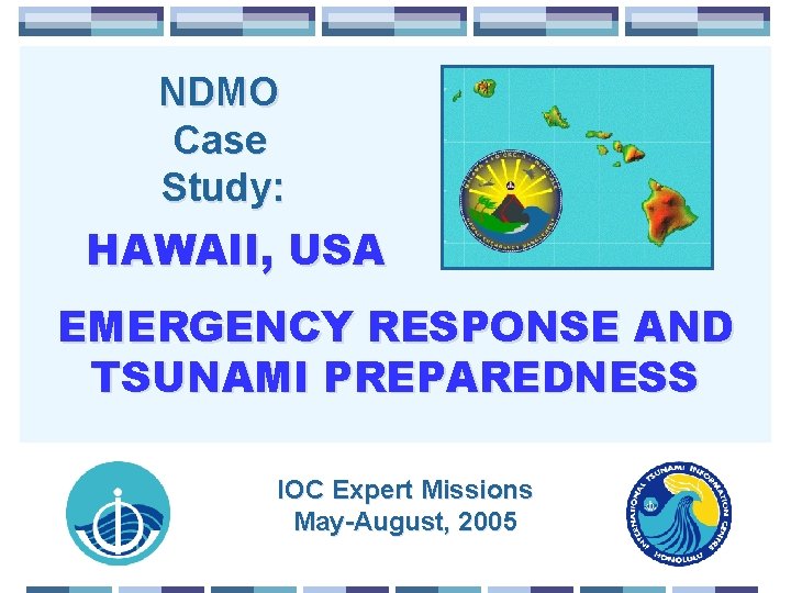  NDMO Case Study: HAWAII, USA EMERGENCY RESPONSE AND TSUNAMI PREPAREDNESS IOC Expert Missions