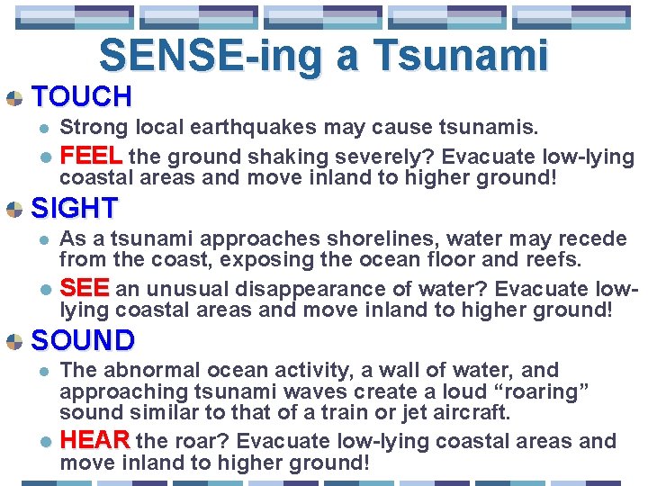 SENSE-ing a Tsunami TOUCH Strong local earthquakes may cause tsunamis. l FEEL the ground