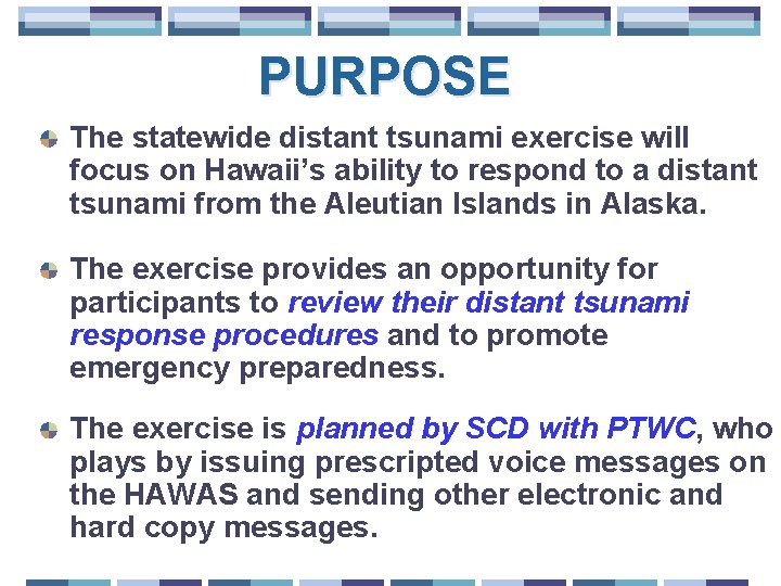 PURPOSE The statewide distant tsunami exercise will focus on Hawaii’s ability to respond to