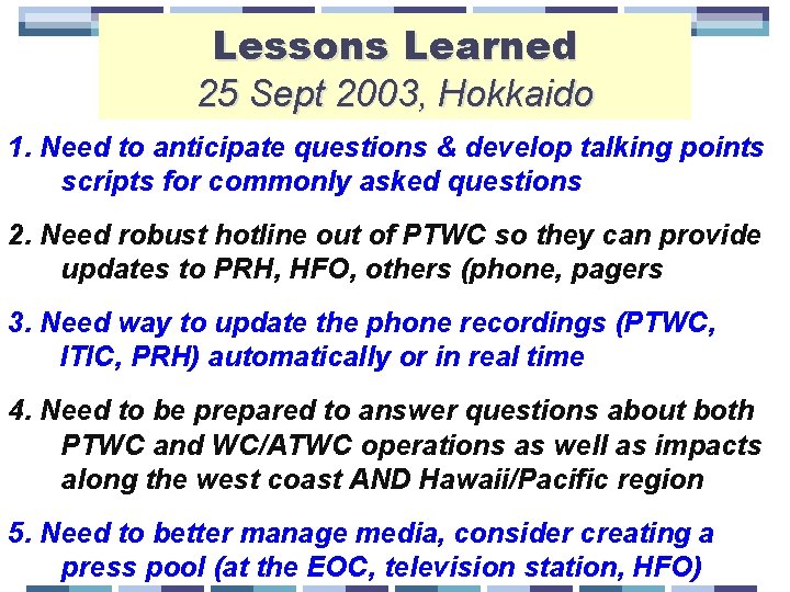 Lessons Learned 25 Sept 2003, Hokkaido 1. Need to anticipate questions & develop talking