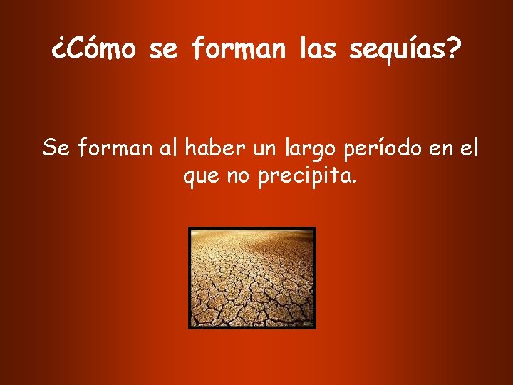 ¿Cómo se forman las sequías? Se forman al haber un largo período en el