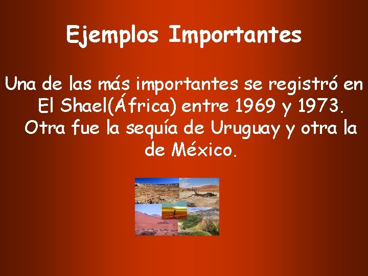 Ejemplos Importantes Una de las más importantes se registró en El Shael(África) entre 1969
