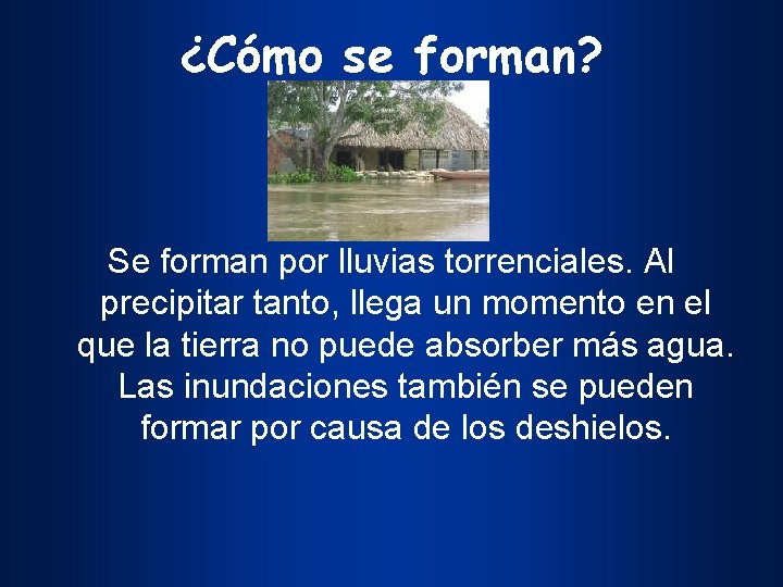 ¿Cómo se forman? Se forman por lluvias torrenciales. Al precipitar tanto, llega un momento