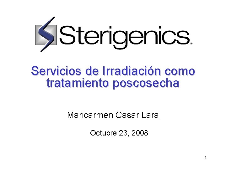 Servicios de Irradiación como tratamiento poscosecha Maricarmen Casar Lara Octubre 23, 2008 1 Servicios de Irradiación como tratamiento poscosecha Maricarmen Casar Lara Octubre 23, 2008 1