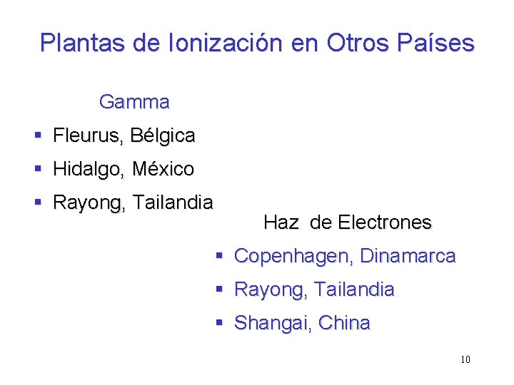 Plantas de Ionización en Otros Países Gamma § Fleurus, Bélgica § Hidalgo, México § Plantas de Ionización en Otros Países Gamma § Fleurus, Bélgica § Hidalgo, México §