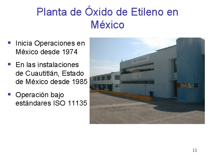 Planta de Óxido de Etileno en México § Inicia Operaciones en México desde 1974 Planta de Óxido de Etileno en México § Inicia Operaciones en México desde 1974
