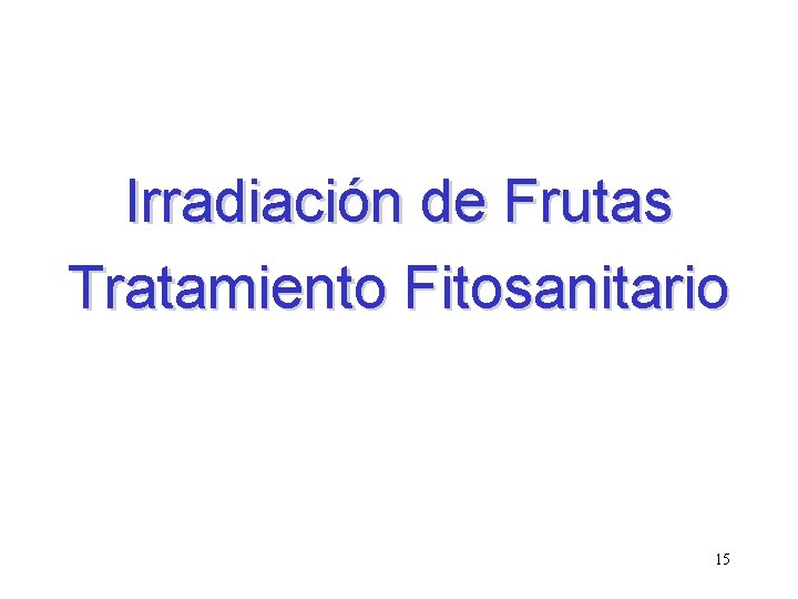 Irradiación de Frutas Tratamiento Fitosanitario 15 Irradiación de Frutas Tratamiento Fitosanitario 15