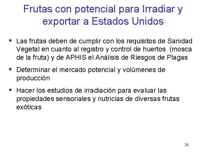 Frutas con potencial para Irradiar y exportar a Estados Unidos § Las frutas deben Frutas con potencial para Irradiar y exportar a Estados Unidos § Las frutas deben