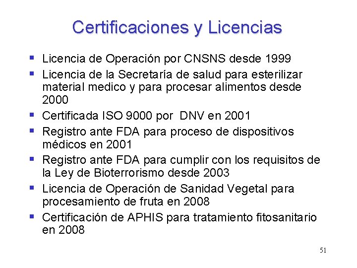 Certificaciones y Licencias § Licencia de Operación por CNSNS desde 1999 § Licencia de