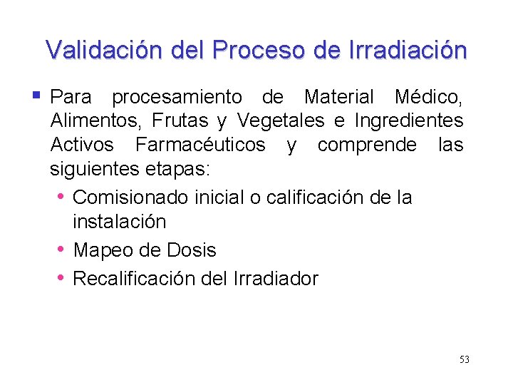 Validación del Proceso de Irradiación § Para procesamiento de Material Médico, Alimentos, Frutas y Validación del Proceso de Irradiación § Para procesamiento de Material Médico, Alimentos, Frutas y