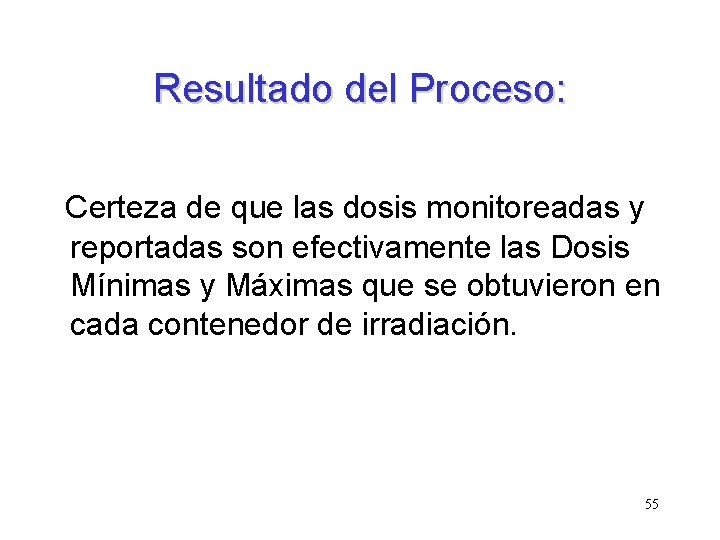 Resultado del Proceso: Certeza de que las dosis monitoreadas y reportadas son efectivamente las