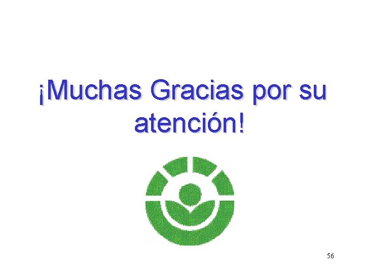 ¡Muchas Gracias por su atención! 56 