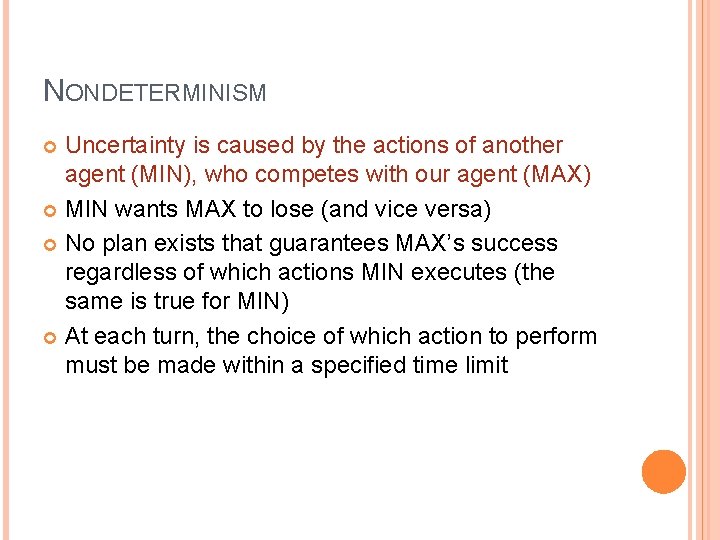 NONDETERMINISM Uncertainty is caused by the actions of another agent (MIN), who competes with NONDETERMINISM Uncertainty is caused by the actions of another agent (MIN), who competes with