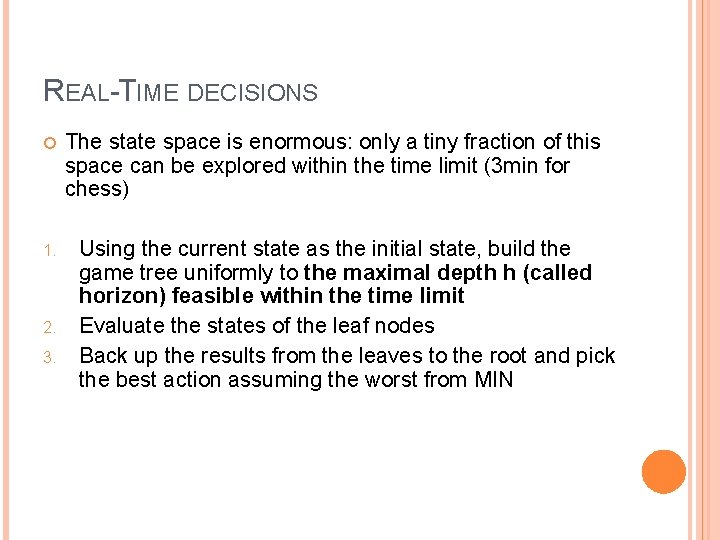REAL-TIME DECISIONS 1. 2. 3. The state space is enormous: only a tiny fraction REAL-TIME DECISIONS 1. 2. 3. The state space is enormous: only a tiny fraction