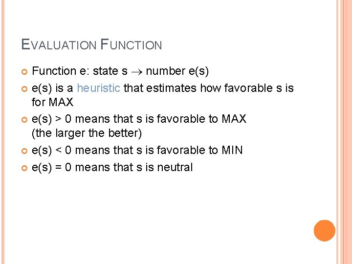 EVALUATION FUNCTION Function e: state s number e(s) is a heuristic that estimates how EVALUATION FUNCTION Function e: state s number e(s) is a heuristic that estimates how