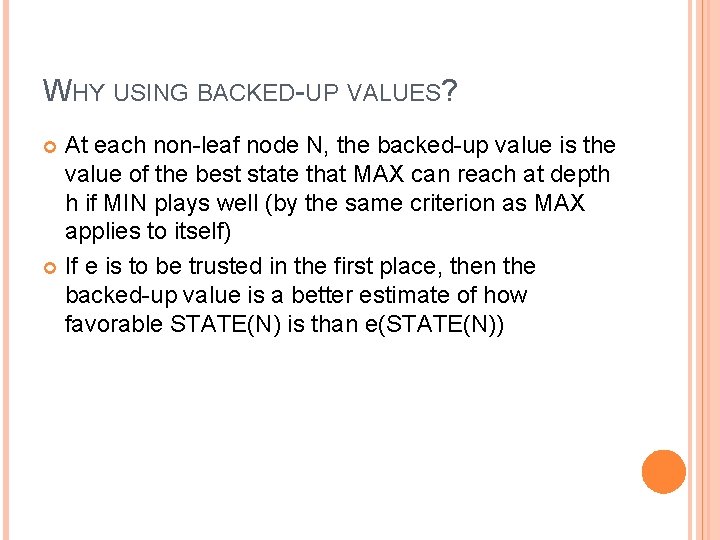 WHY USING BACKED-UP VALUES? At each non-leaf node N, the backed-up value is the WHY USING BACKED-UP VALUES? At each non-leaf node N, the backed-up value is the