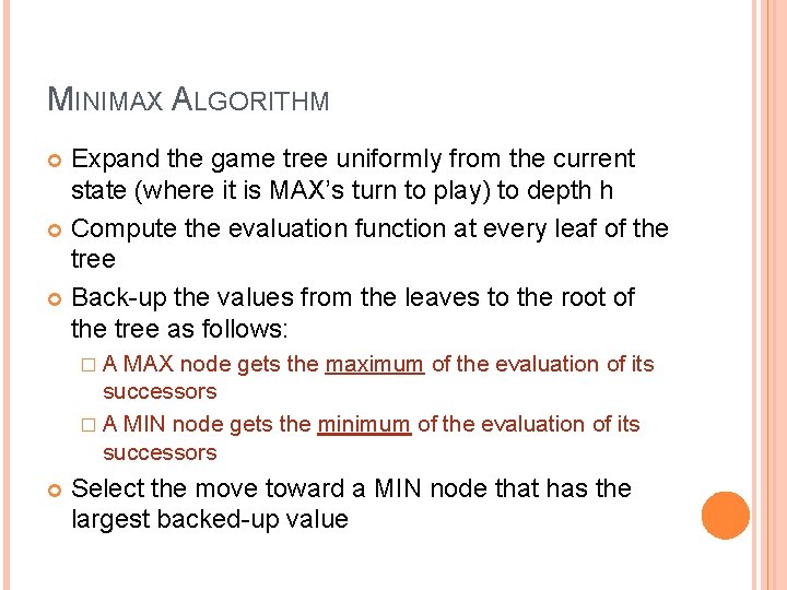 MINIMAX ALGORITHM Expand the game tree uniformly from the current state (where it is MINIMAX ALGORITHM Expand the game tree uniformly from the current state (where it is
